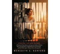 Reclaim Yourself: A Practical 7-Step Guide for Women Who Lost Them-selves to Rebuild Their Identity, Recover from Burnout, and Feel Whole Again-Without Guilt or Starting Over