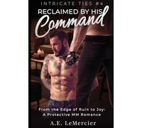 Reclaimed by His Command: From the Edge of Ruin to Joy: A Protective MM Romance (Intricate Ties)