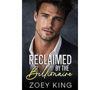 Reclaimed By The Billionaire: An Enemies-to-Lovers Second Chance Romance (Scottsdale Hearts Series)