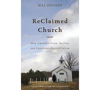 ReClaimed Church: How Churches Grow, Decline, and Experience Revitalization