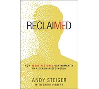 Reclaimed – How Jesus Restores Our Humanity in a Dehumanized World