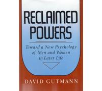 Reclaimed Powers: Toward a New Psychology of Men and Women in Later Life
