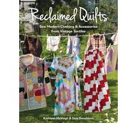 Reclaimed Quilts: Sew Modern Clothing & Accessories from Vintage Textiles