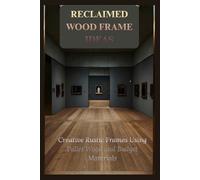 RECLAIMED WOOD FRAME IDEAS: Creative Rustics Frames Using Pallet Wood and Budget Materials