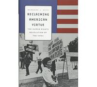 Reclaiming American Virtue: The Human Rights Revolution of the 1970s