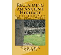 Reclaiming an Ancient Heritage: Celtic Spirituality for Today's World