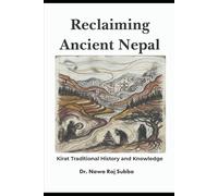 Reclaiming Ancient Nepal:: Kirat Traditional History and Knowledge