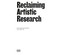Reclaiming Artistic Research: Expanded Second Edition: Expanded 2nd Edition