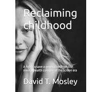 Reclaiming childhood: A fight to save a generation from the mental health collapse of the screen era