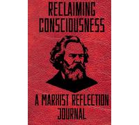 Reclaiming Consciousness: A 12 Week Marxist Reflection Guided Journal