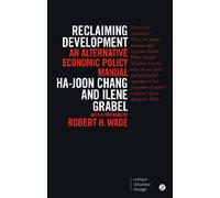 Reclaiming Development: An Alternative Economic Policy Manual (Critique. Influence. Change) (Global Issues)