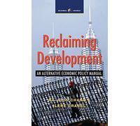 Reclaiming Development: An Alternative Economic Policy Manual (Critique Influence Change)