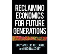Reclaiming Economics for Future Generations: A Manifesto to Diversify, Decolonise and Democratise (Manchester Capitalism)