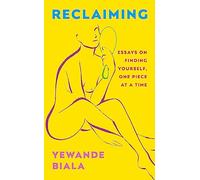 Reclaiming: Essays on finding yourself one piece at a time ‘Yewande offers piercing honesty… a must-read book for anyone who has been on social media.’- The Skinny