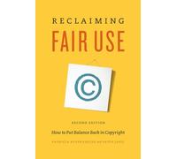 Reclaiming Fair Use: How to Put Balance Back in Copyright, Second Edition