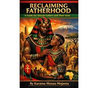 Reclaiming Fatherhood: A Guide for African Fathers and Their Sons
