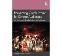 Reclaiming Greek Drama for Diverse Audiences: An Anthology of Adaptations and Interviews