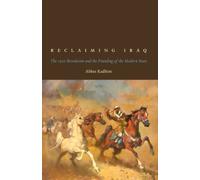 Reclaiming Iraq: The 1920 Revolution and the Founding of the Modern State