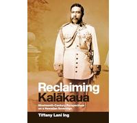 Reclaiming Kalākaua: Nineteenth-Century Perspectives on a Hawaiian Sovereign