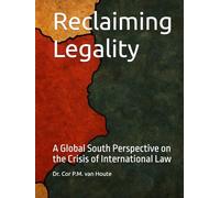 Reclaiming Legality: A Global South Perspective on the Crisis of International Law (The Many Faces of Law)