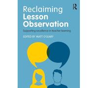 Reclaiming Lesson Observation – Supporting excellence in teacher learning