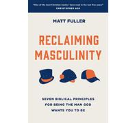 Reclaiming Masculinity: Seven Biblical Principles for Being the Man God Wants You to Be (Discipleship/ mentoring ministry resource/ Christian book for men on Biblical manhood)