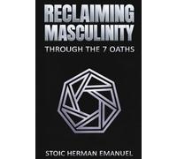 Reclaiming Masculinity Through the 7 Oaths