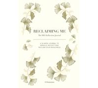 Reclaiming Me: The IBD Reflection Journal: A 16-W uided Journal to Rebuild, Reflect, and Reclaim Your Wholeness