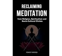 RECLAIMING MEDITATION: From Religion, Spiritualism and Socio-Cultural Clichés