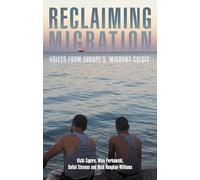 Reclaiming Migration: Voices from Europe's 'Migrant Crisis'