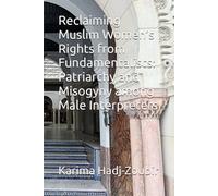 Reclaiming Muslim Women’s Rights from Fundamentalists: Patriarchy and Misogyny among Male Interpreters