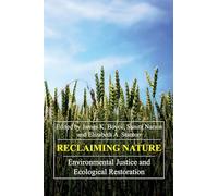 Reclaiming Nature: Environmental Justice and Ecological Restoration: 1 (Anthem Frontiers of Global Political Economy and Development, 1)