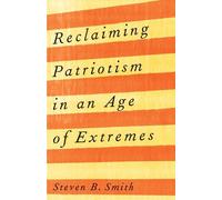 Reclaiming Patriotism in an Age of Extremes