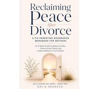 Reclaiming Peace After Divorce: A Co-Parenting Boundaries Workbook for Mothers - An 8-W uide to Reduce Conflict, Communicate Clearly, and Create Stability for Your Children (Reclaiming Me Series)