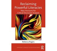 Reclaiming Powerful Literacies: New Horizons for Critical Discourse Analysis