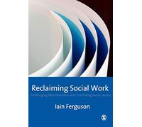 Reclaiming Social Work: Challenging Neo-liberalism and Promoting Social Justice