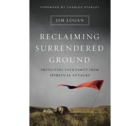 Reclaiming Surrendered Ground: Protecting Your Family from Spiritual Attacks