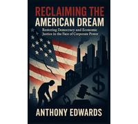 Reclaiming the American Dream: Restoring Democracy and Economic Justice in the Face of Corporate Power