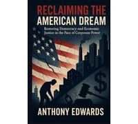 Reclaiming the American Dream: Restoring Democracy and Economic Justice in the Face of Corporate Power