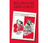Reclaiming the American Right: The Lost Legacy of the Conservative Movement
