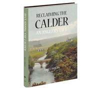 Reclaiming the Calder - An Angler's Tale