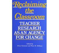 Reclaiming the Classroom: Teacher Research as an Agency for Change