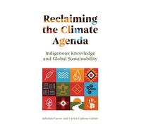 Reclaiming the Climate Agenda : Indigenous Knowledge and Global Sustainability