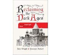 Reclaiming The ‘Dark Ages’: How the Gospel Light Shone from 500 to 1500