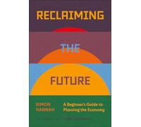 Reclaiming the Future : A Beginner's Guide to Planning the Economy
