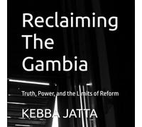 Reclaiming The Gambia: Truth, Power, and the Limits of Reform