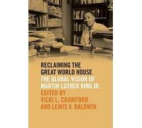 Reclaiming the Great World House: The Global Vision of Martin Luther King Jr. (The Morehouse College King Collection Series on Civil and Human Rights)