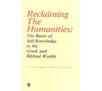 Reclaiming the Humanities: The Roots of Self-Knowledge in the Greek and Biblical Worlds