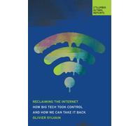 Reclaiming the Internet : How Big Tech Took Control-and How We Can Take It Back