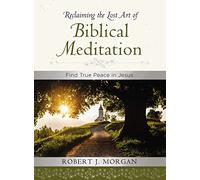 Reclaiming the Lost Art of Biblical Meditation: Find True Peace in Jesus